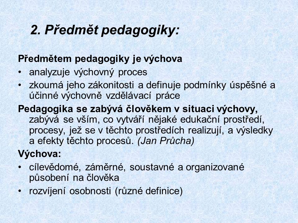 2. Předmět pedagogiky: Předmětem pedagogiky je výchova