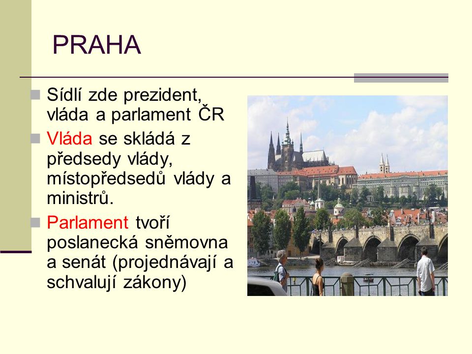 PRAHA Sídlí zde prezident, vláda a parlament ČR