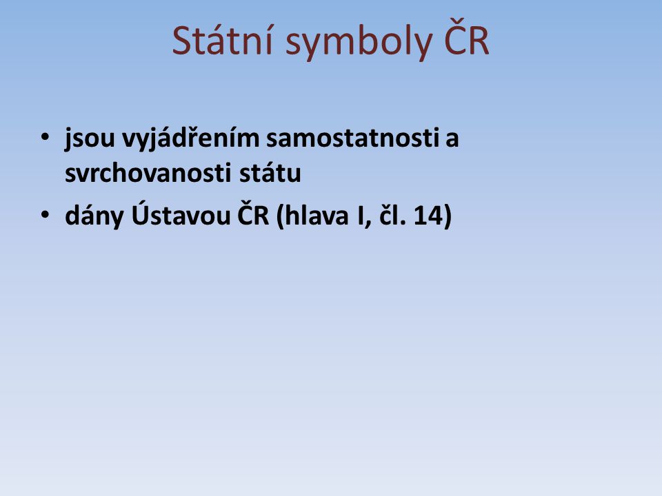 Státní symboly ČR jsou vyjádřením samostatnosti a svrchovanosti státu