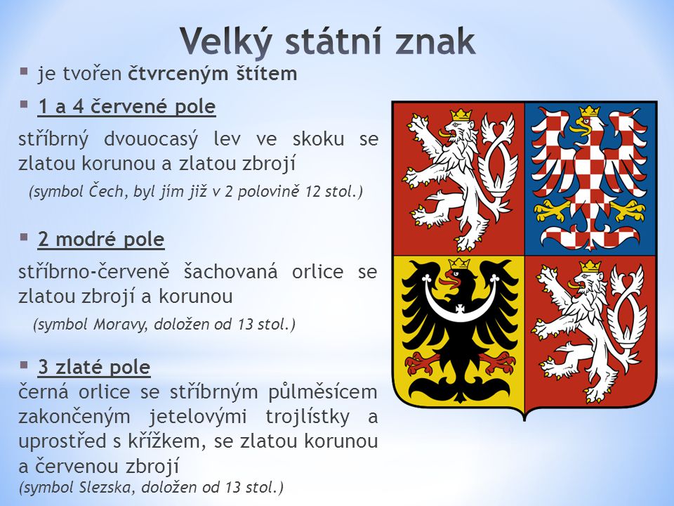 Velký státní znak je tvořen čtvrceným štítem. 1 a 4 červené pole. stříbrný dvouocasý lev ve skoku se zlatou korunou a zlatou zbrojí.
