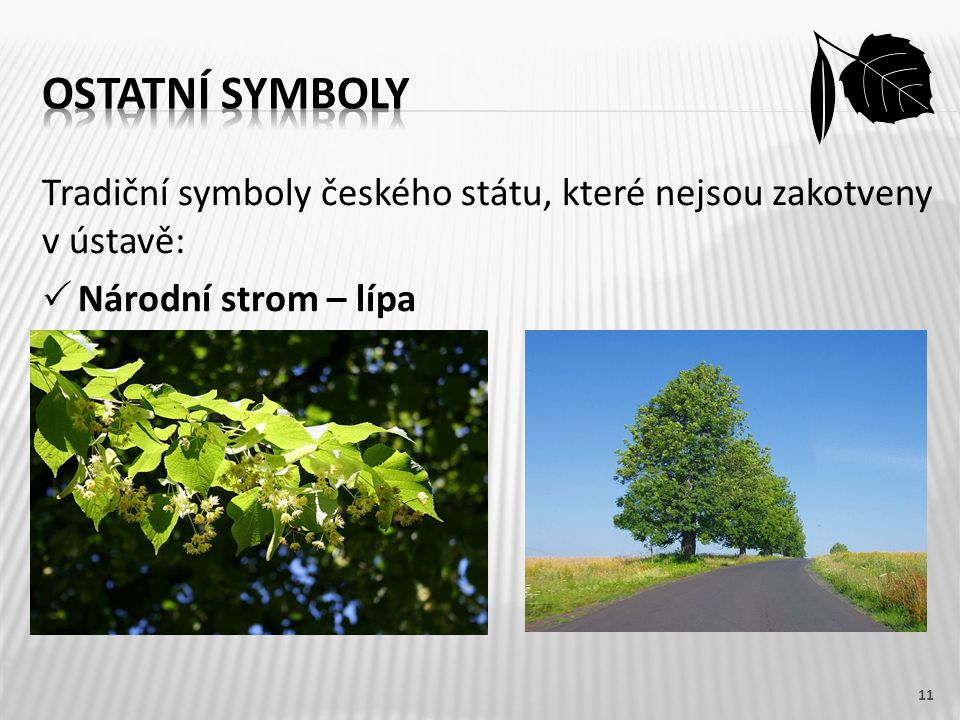 Ostatní symboly Tradiční symboly českého státu, které nejsou zakotveny v ústavě: Národní strom – lípa.