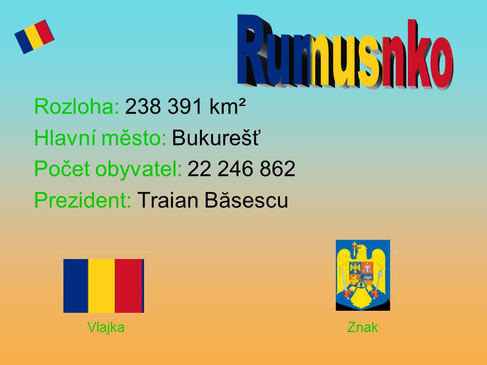 Rumusnko Rozloha: km² Hlavní město: Bukurešť