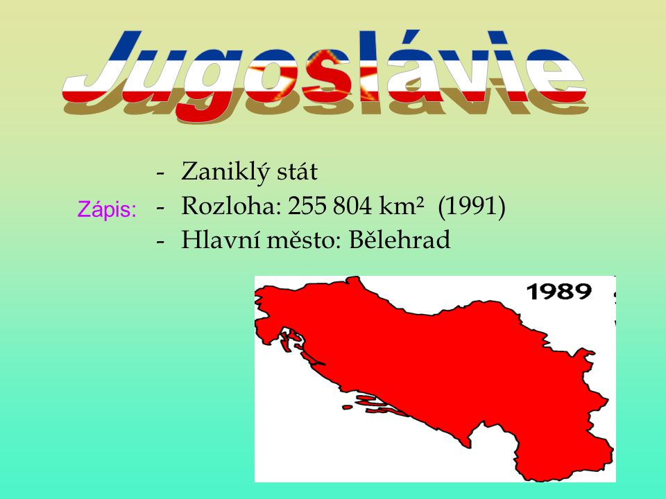 Jugoslávie Zaniklý stát Rozloha: km² (1991)