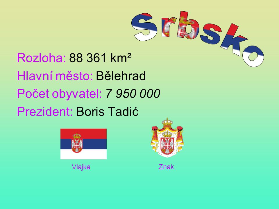 Srbsko Rozloha: km² Hlavní město: Bělehrad