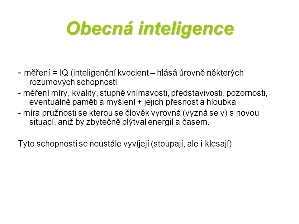 Obecná inteligence - měření = IQ (inteligenční kvocient – hlásá úrovně některých rozumových schopností.