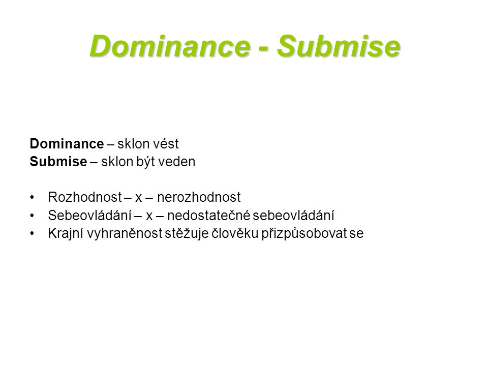 Dominance - Submise Dominance – sklon vést Submise – sklon být veden