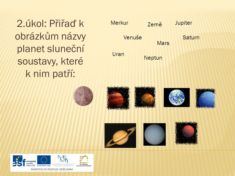 2.úkol: Přiřaď k obrázkům názvy planet sluneční soustavy, které k nim patří: