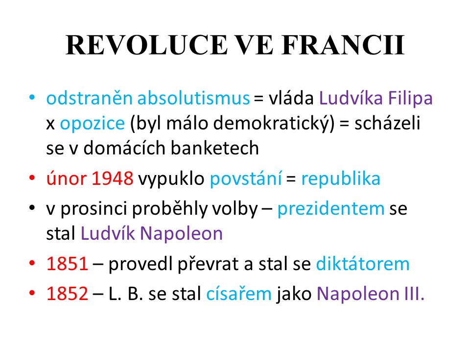 REVOLUCE VE FRANCII odstraněn absolutismus = vláda Ludvíka Filipa x opozice (byl málo demokratický) = scházeli se v domácích banketech.