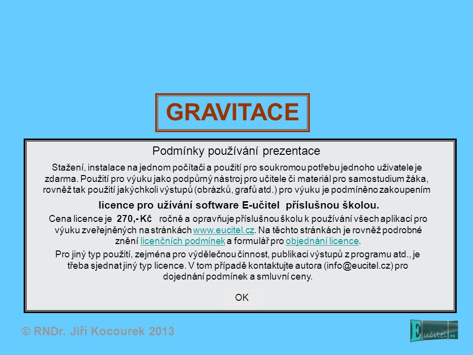 GRAVITACE Podmínky používání prezentace © RNDr. Jiří Kocourek 2013