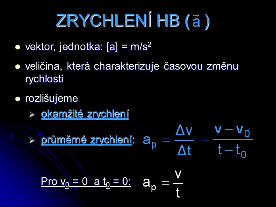 ZRYCHLENÍ HB ( ) vektor, jednotka: [a] = m/s2