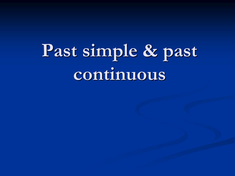 Past simple & past continuous