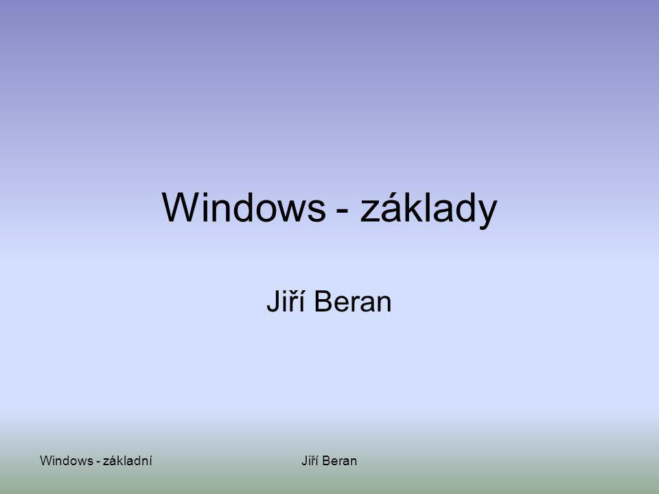 Windows - základy Jiří Beran Windows - základní Jiří Beran