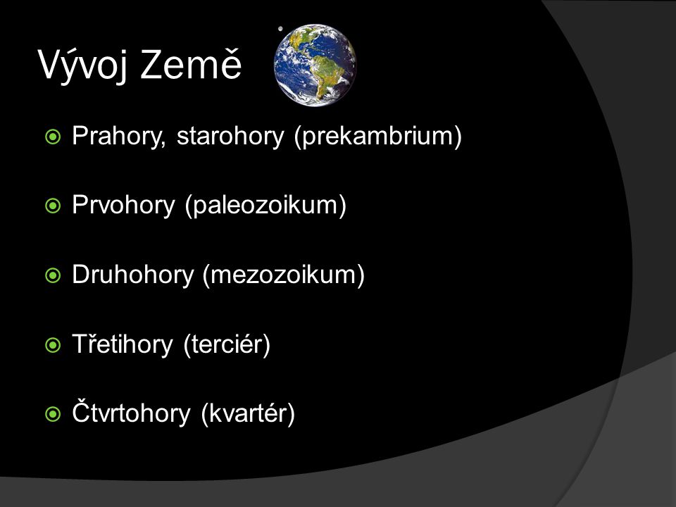 Vývoj Země Prahory, starohory (prekambrium) Prvohory (paleozoikum)