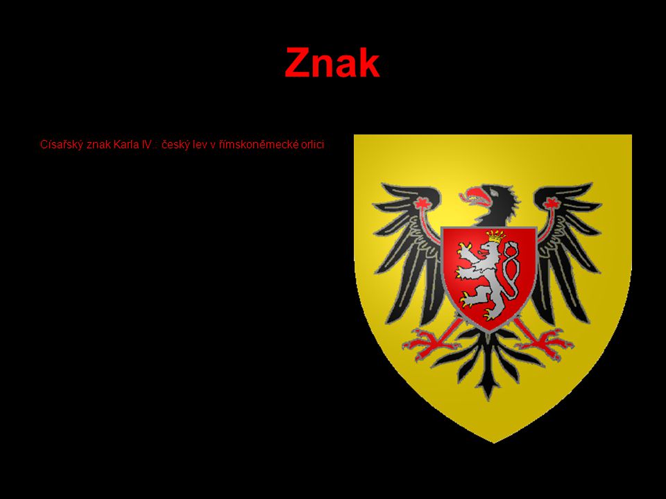 Znak Císařský znak Karla IV.: český lev v římskoněmecké orlici