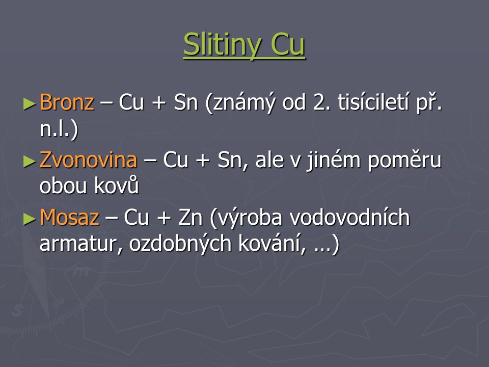 Slitiny Cu Bronz – Cu + Sn (známý od 2. tisíciletí př. n.l.)