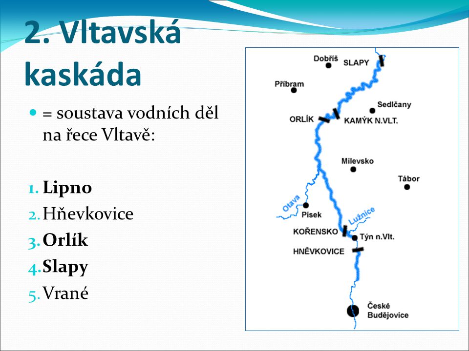 2. Vltavská kaskáda = soustava vodních děl na řece Vltavě: Lipno