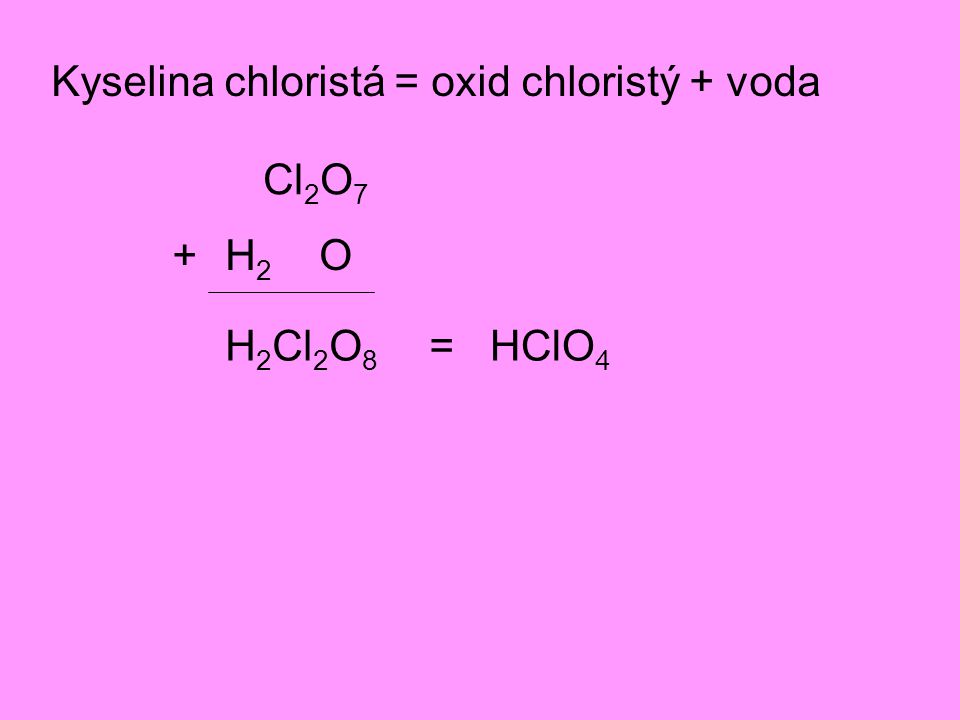 Kyselina chloristá = oxid chloristý + voda
