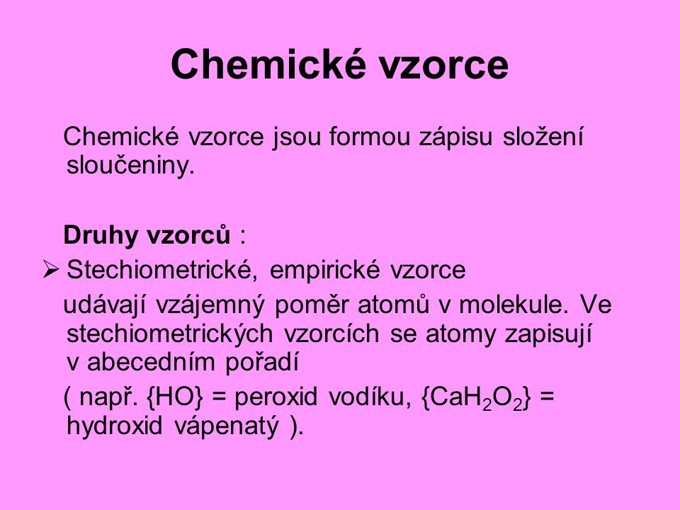 Chemické vzorce Chemické vzorce jsou formou zápisu složení sloučeniny.