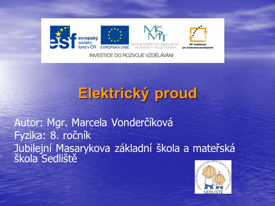 Elektrický proud Autor: Mgr. Marcela Vonderčíková Fyzika: 8. ročník