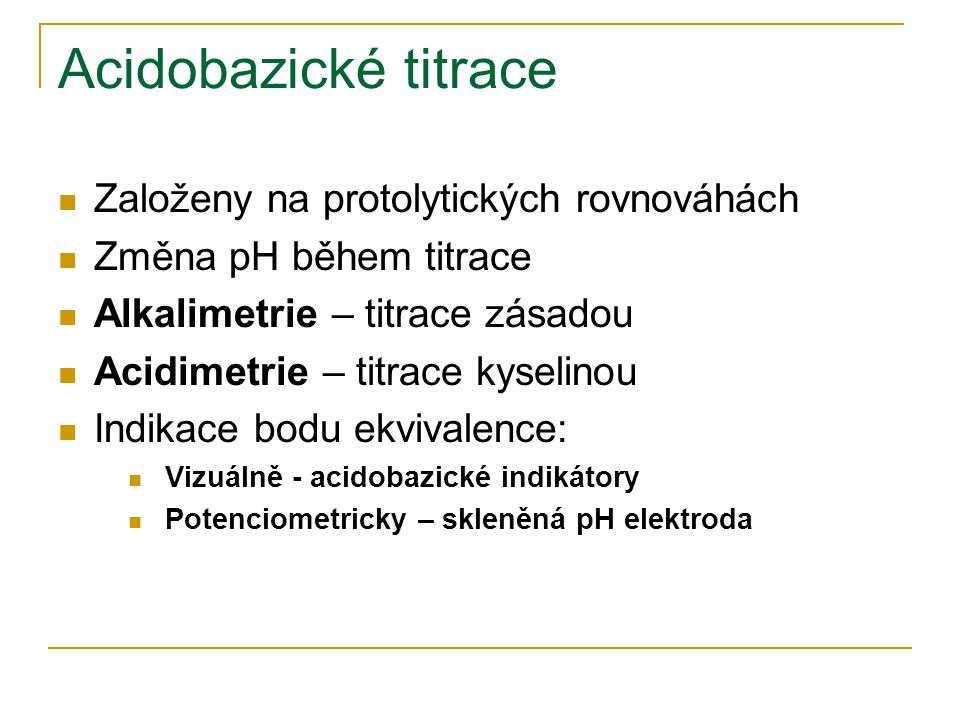 Acidobazické titrace Založeny na protolytických rovnováhách