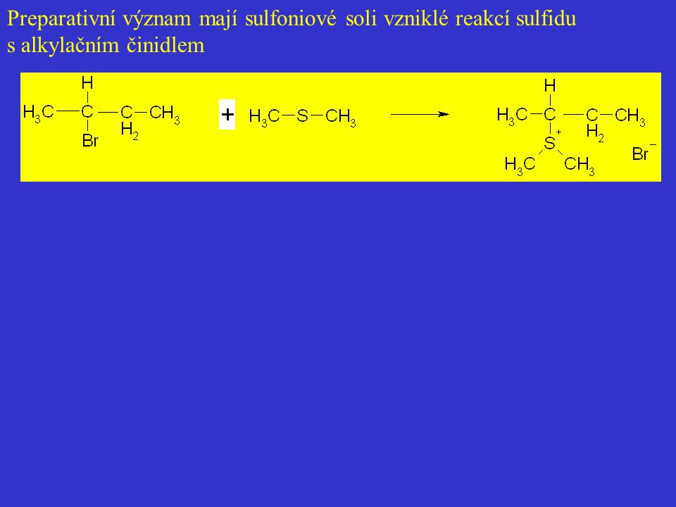 Preparativní význam mají sulfoniové soli vzniklé reakcí sulfidu s alkylačním činidlem