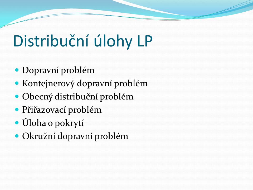 Distribuční úlohy LP Dopravní problém Kontejnerový dopravní problém