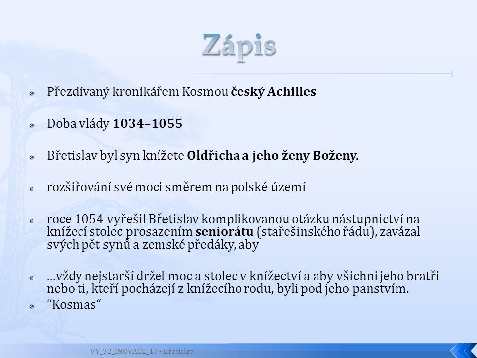 Zápis Přezdívaný kronikářem Kosmou český Achilles Doba vlády 1034–1055