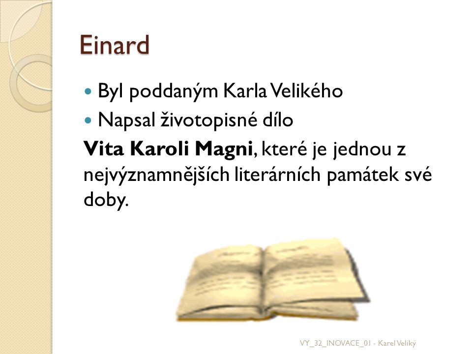 Einard Byl poddaným Karla Velikého Napsal životopisné dílo