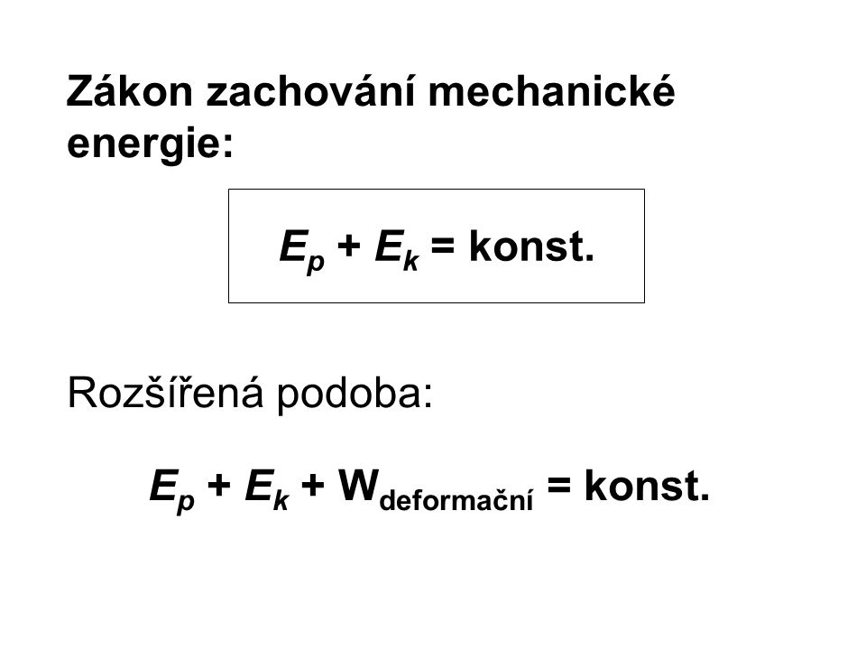 Zákon zachování mechanické energie: Rozšířená podoba: Ep + Ek + Wdeformační = konst.