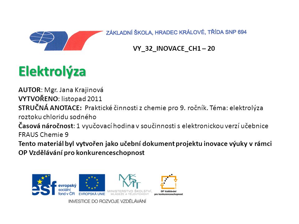 Elektrolýza VY_32_INOVACE_CH1 – 20 AUTOR: Mgr. Jana Krajinová