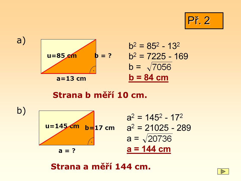 Př. 2 a) b2 = b2 = b = b = 84 cm. u=85 cm. b = . a=13 cm. Strana b měří 10 cm.