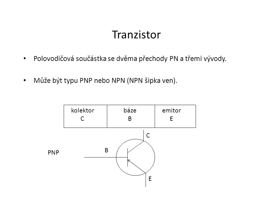 Tranzistor Polovodičová součástka se dvěma přechody PN a třemi vývody.