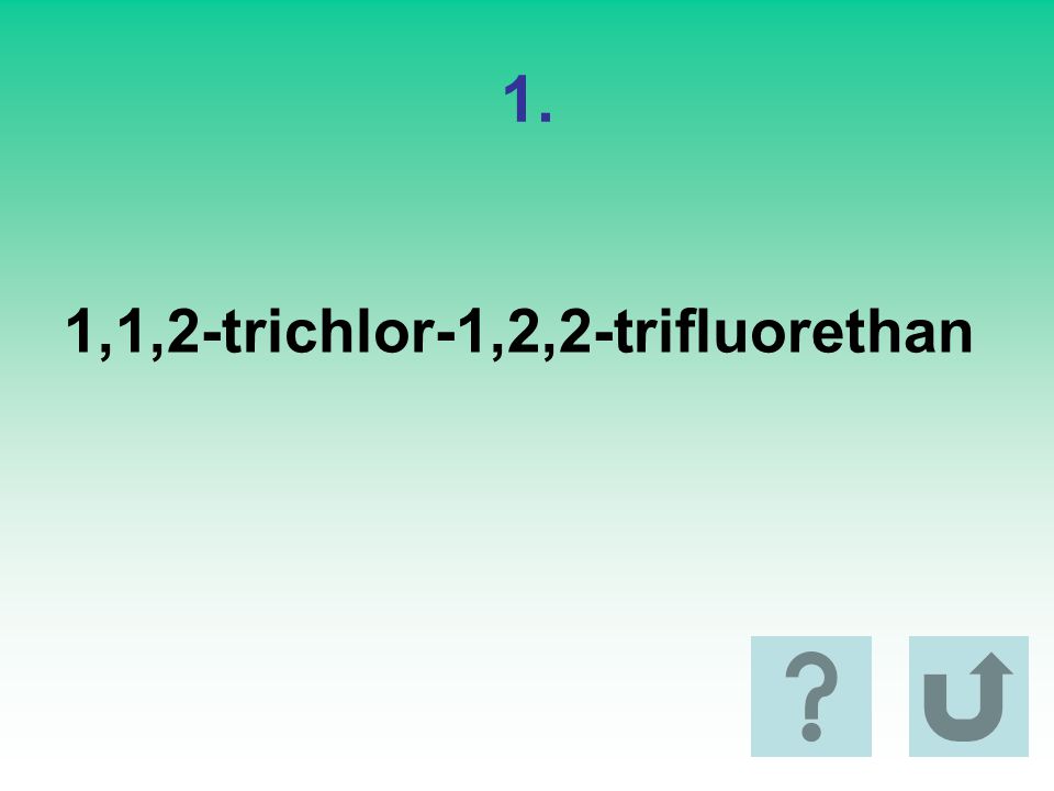 1. 1,1,2-trichlor-1,2,2-trifluorethan