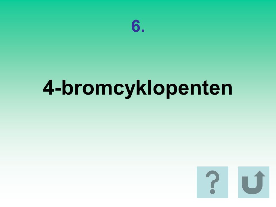 6. 4-bromcyklopenten