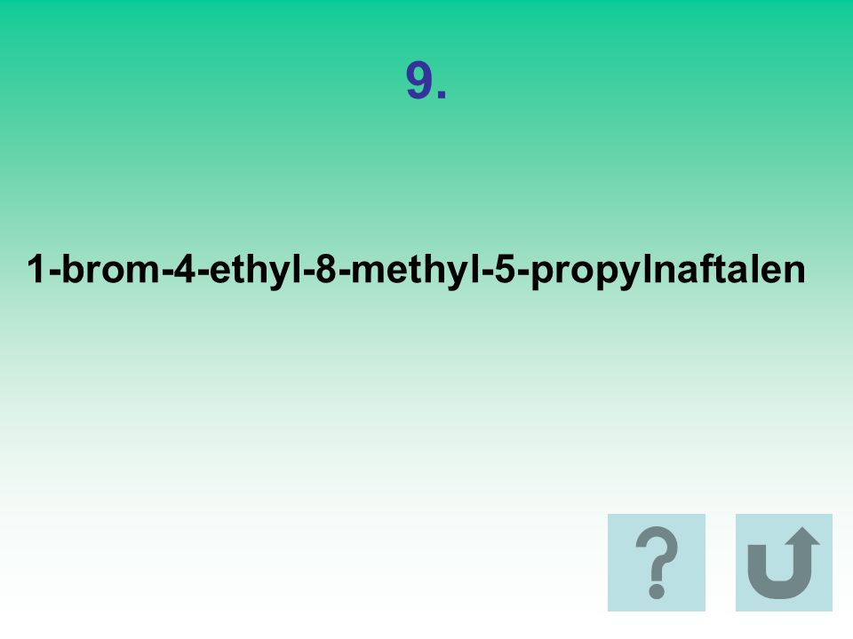 9. 1-brom-4-ethyl-8-methyl-5-propylnaftalen