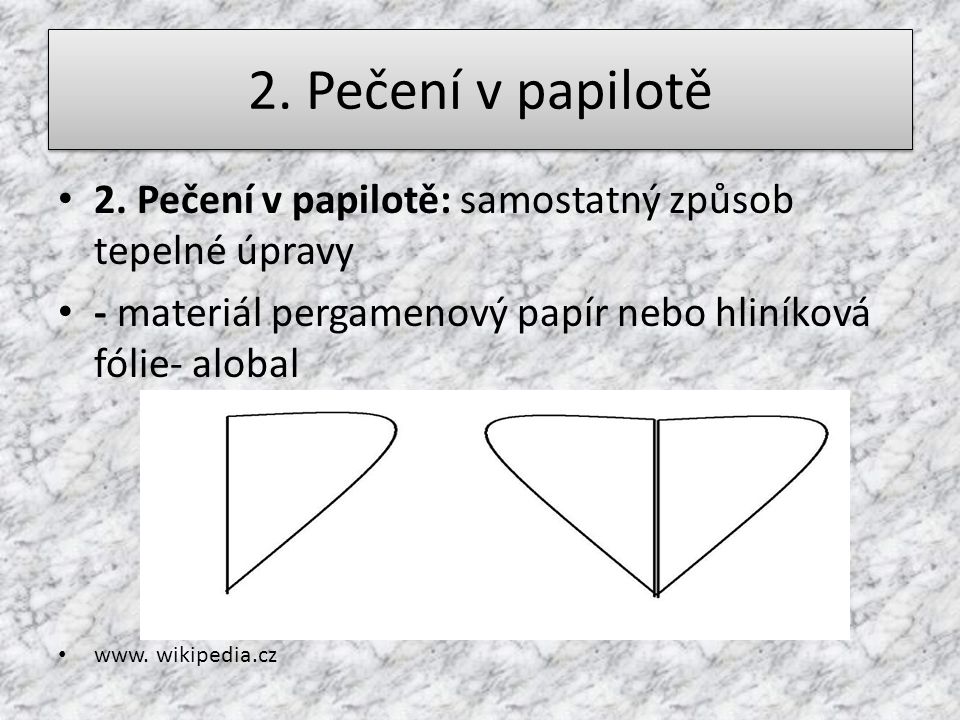 2. Pečení v papilotě 2. Pečení v papilotě: samostatný způsob tepelné úpravy. - materiál pergamenový papír nebo hliníková fólie- alobal.