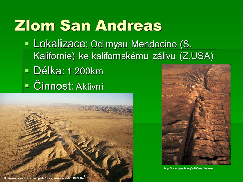 Zlom San Andreas Lokalizace: Od mysu Mendocino (S. Kalifornie) ke kalifornskému zálivu (Z.USA) Délka: 1 200km.
