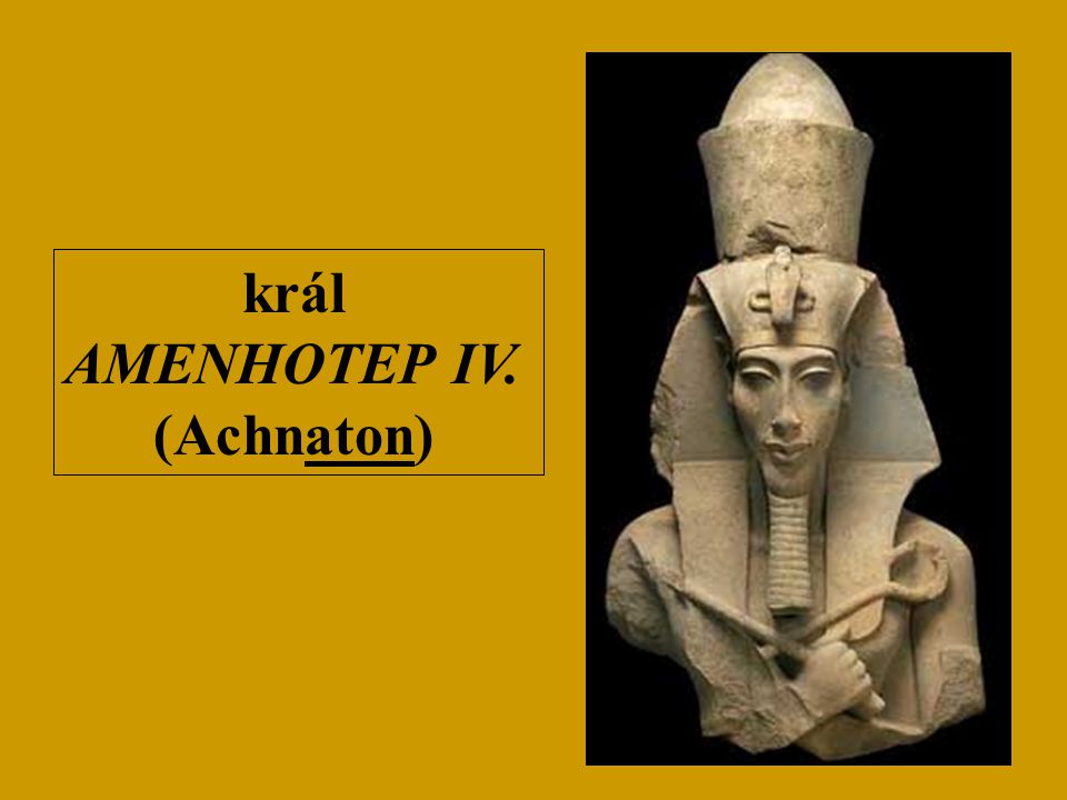 král AMENHOTEP IV. (Achnaton)