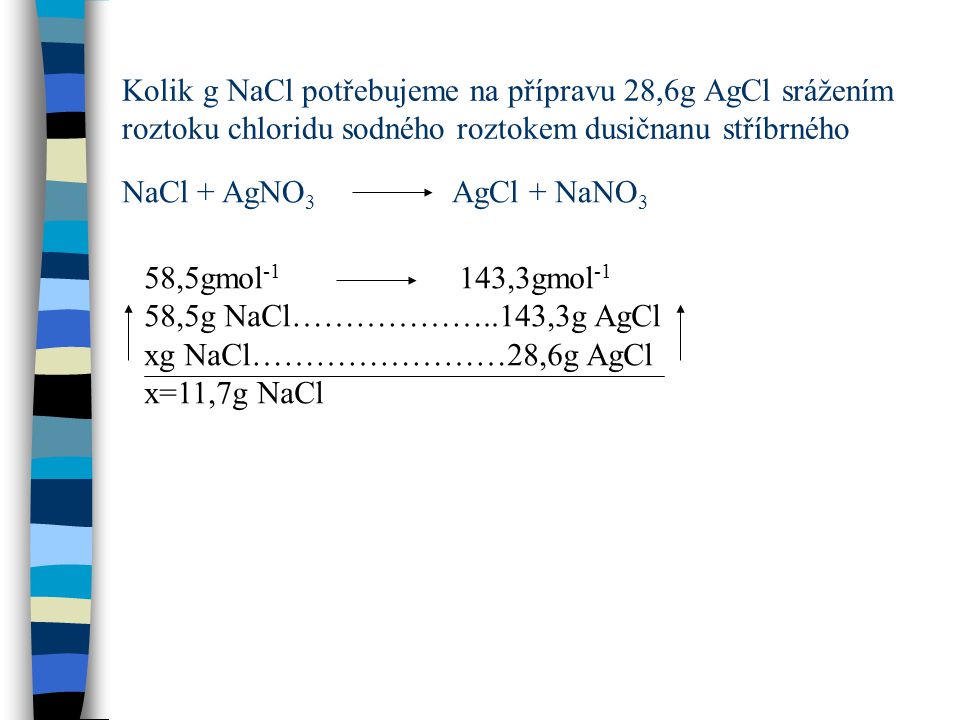 Kolik g NaCl potřebujeme na přípravu 28,6g AgCl srážením roztoku chloridu sodného roztokem dusičnanu stříbrného