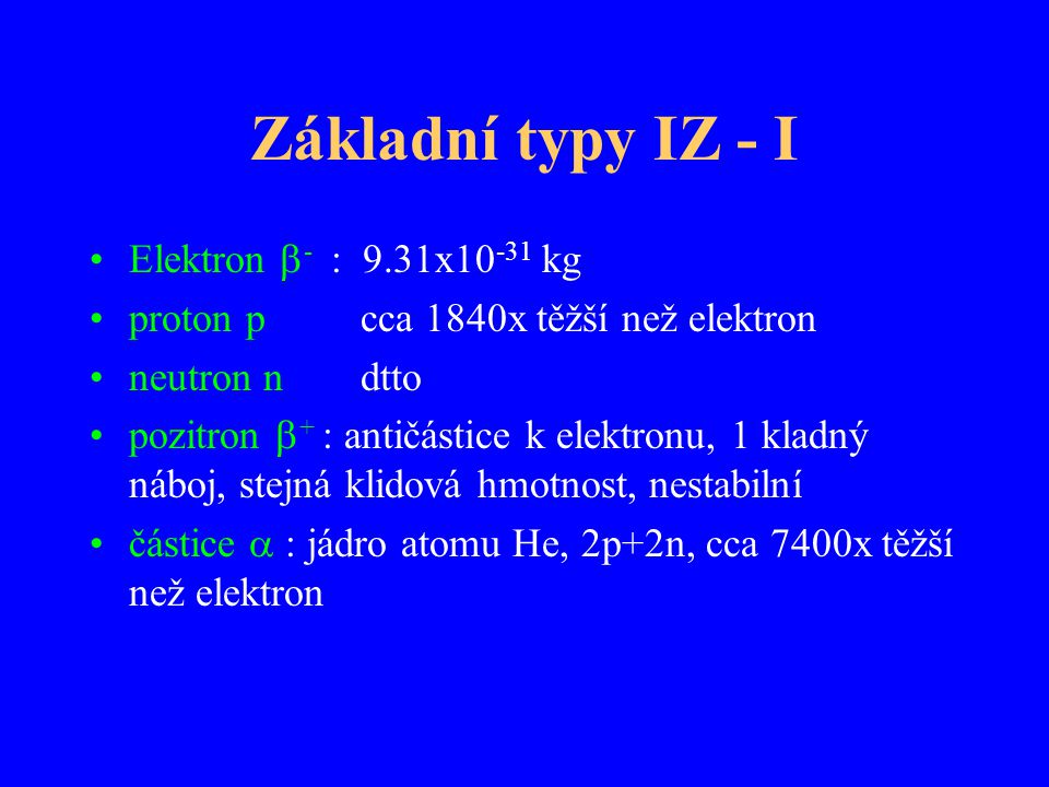 Základní typy IZ - I Elektron - : 9.31x10-31 kg