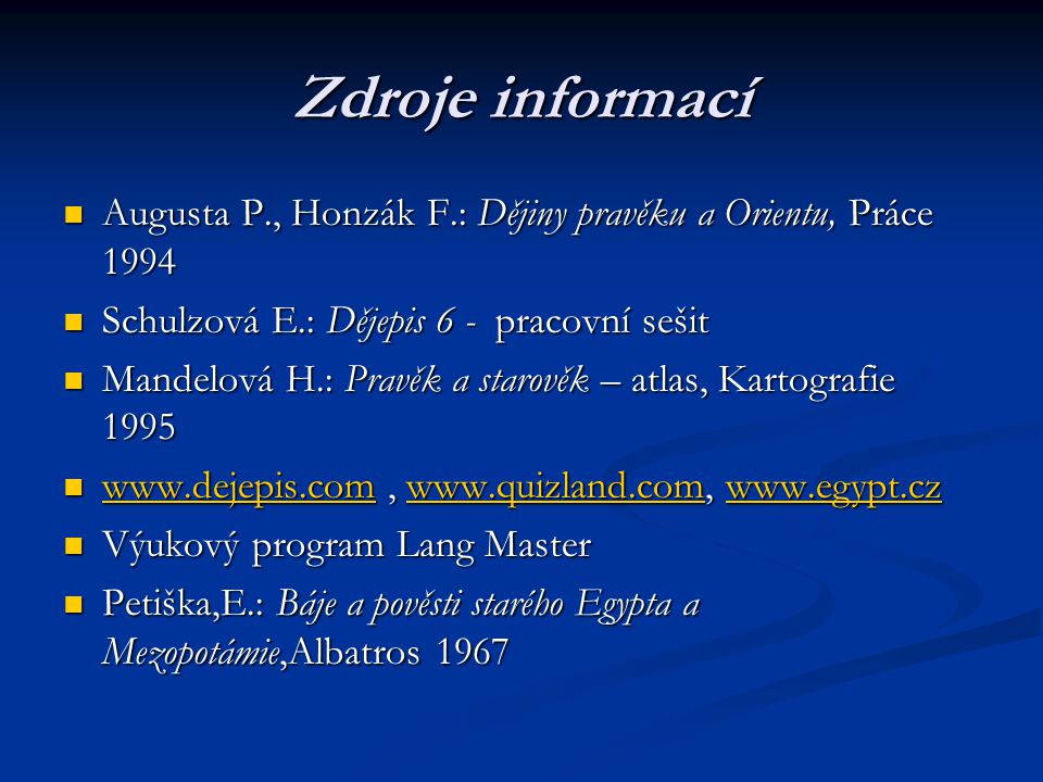 Zdroje informací Augusta P., Honzák F.: Dějiny pravěku a Orientu, Práce Schulzová E.: Dějepis 6 - pracovní sešit.