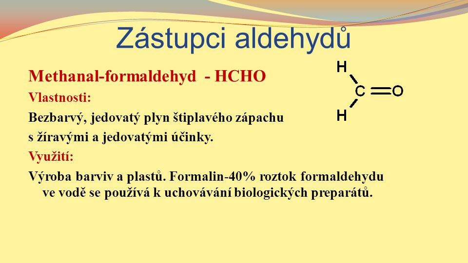 Zástupci aldehydů Methanal-formaldehyd - HCHO Vlastnosti: