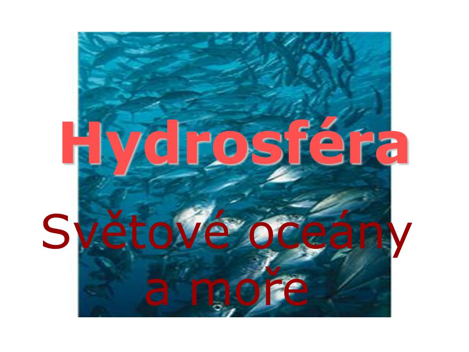 Hydrosféra Světové oceány a moře