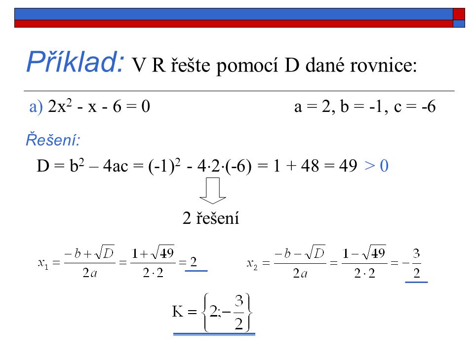 Příklad: V R řešte pomocí D dané rovnice: