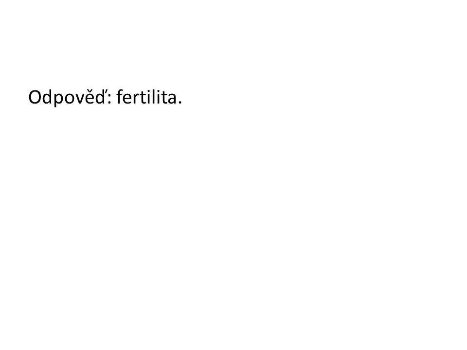 Odpověď: fertilita.