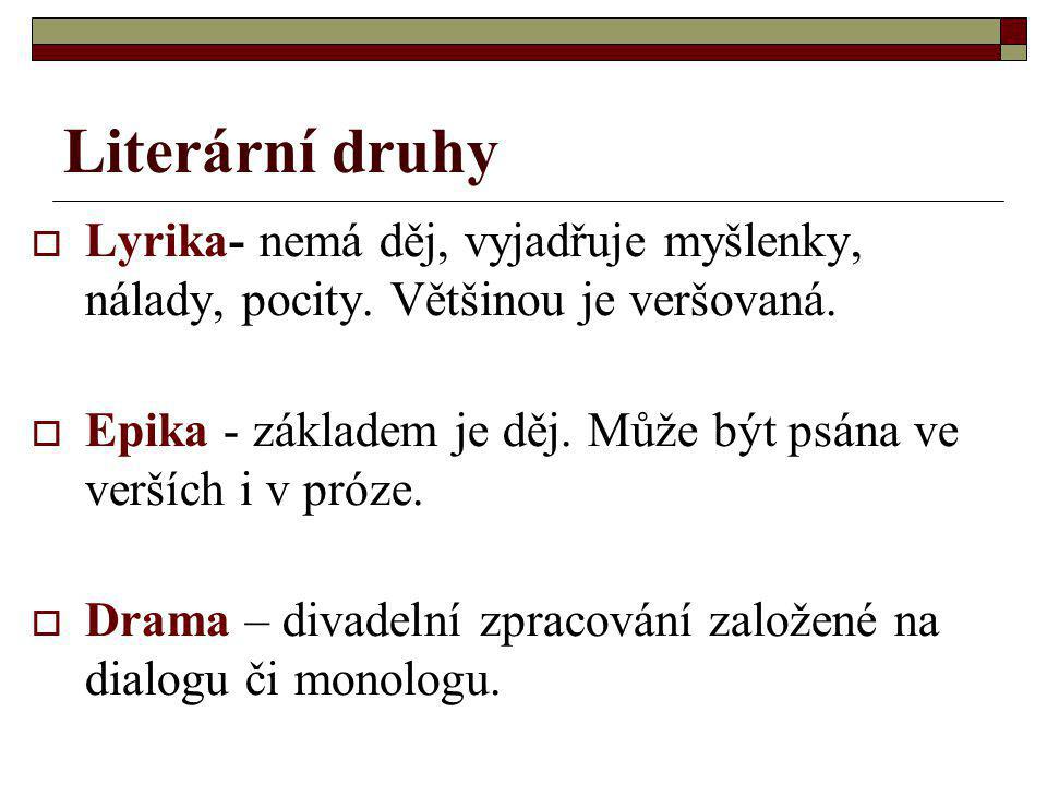 Literární druhy Lyrika- nemá děj, vyjadřuje myšlenky, nálady, pocity. Většinou je veršovaná.