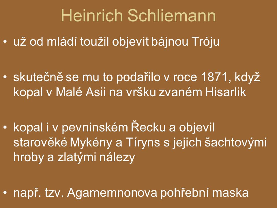 Heinrich Schliemann už od mládí toužil objevit bájnou Tróju
