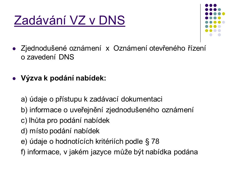 Zadávání VZ v DNS Zjednodušené oznámení x Oznámení otevřeného řízení o zavedení DNS. Výzva k podání nabídek: