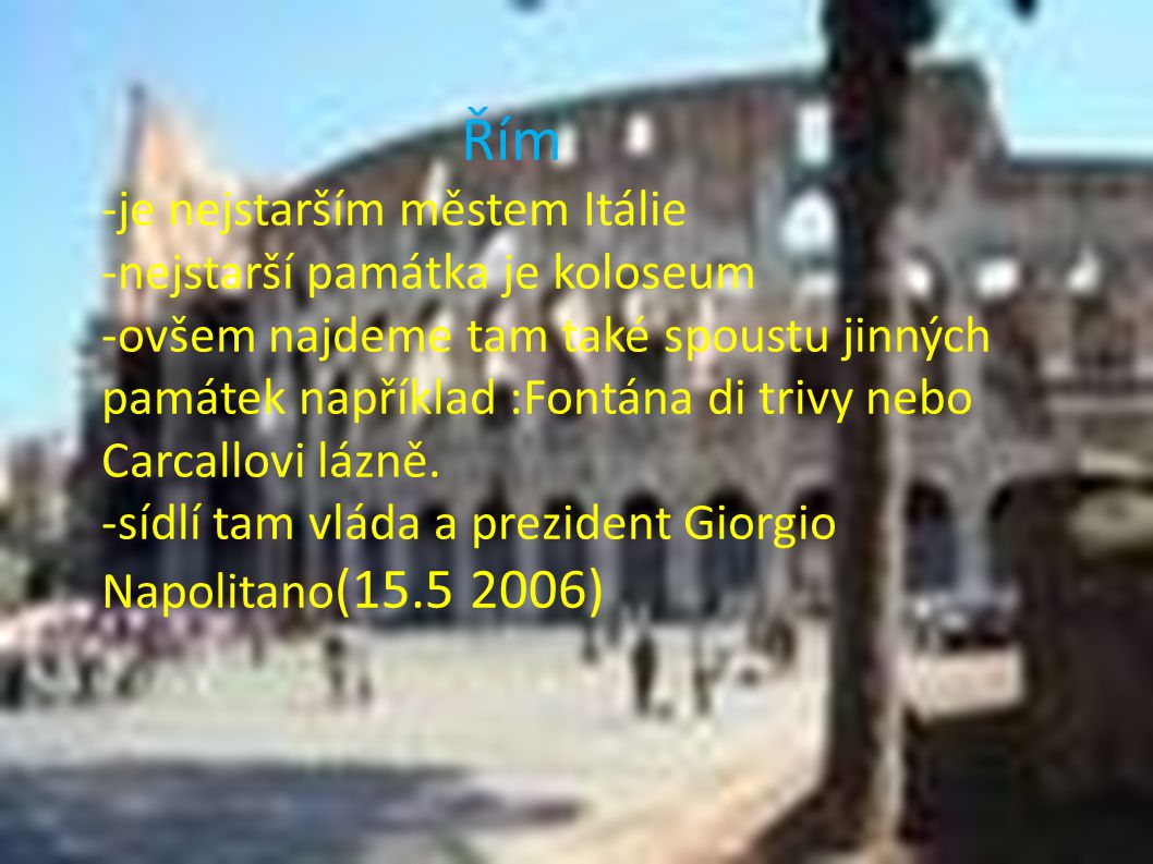 -je nejstarším městem Itálie -nejstarší památka je koloseum