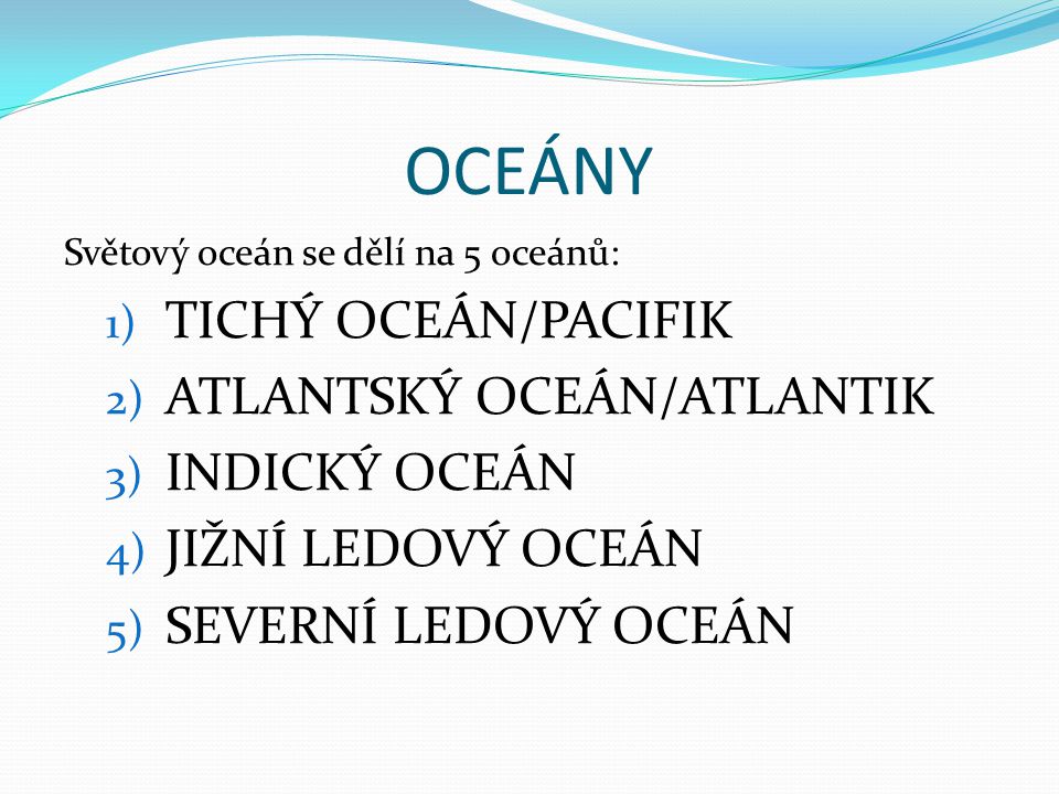 OCEÁNY TICHÝ OCEÁN/PACIFIK ATLANTSKÝ OCEÁN/ATLANTIK INDICKÝ OCEÁN